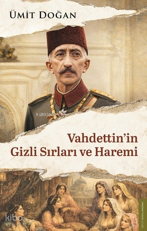 Vahdettin’in Gizli Sırları ve Haremi