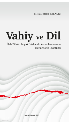 Vahiy ve Dil;İlahî Sözün Beşerî Düzlemde Yorumlanmasının Hermenötik Uzantıları