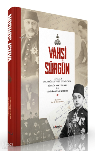 Vahşi Sürgün (Ciltli);Şehzade Mahmûd Şevket Efendi̇’ni̇n Sürgün Mektûb