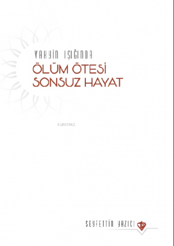 Vahyin Işığında Ölüm Ötesi Sonsuz Hayat