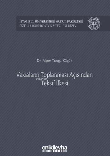 Vakıaların Toplanması Açısından Teksif İlkesi İstanbul Üniversitesi Hukuk Fakültesi Özel Hukuk Doktora Tezleri Dizisi No: 30