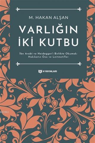 Varlığın İki Kutbu; İbn Arabi ve Heidegger'i Birlikte Okumak: Hakikatin Özü ve Leitmotifler