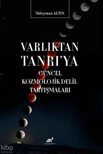 Varlıktan Tanrı'ya Güncel Kozmolojik Delil Tartışmaları