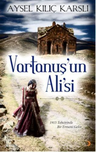 Vartanuş'un Ali'si; 1915 Tehcirinde Bir Ermeni Gelin