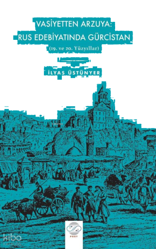 Vasiyetten Arzuya: Rus Edebiyatında Gürcistan