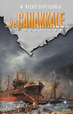 Ve Çanakkale 1; Geldiler