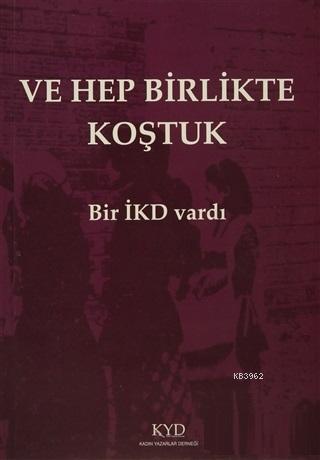 Ve Hep Birlikte Koştuk - Bir İKD Vardı