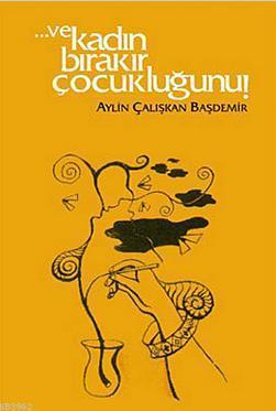 Ve Kadın Bırakır Çocukluğunu