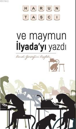 Ve Maymun İlyada'yı Yazdı; Kendi Gerçeğini Keşfet