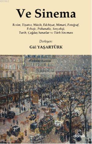 Ve Sinema; Resim, Tiyatro, Müzik, Edebiyat, Mimari, Fotoğraf, Felsefe, Psikanaliz, Sosyoloji, Tarih, Çağdaş San
