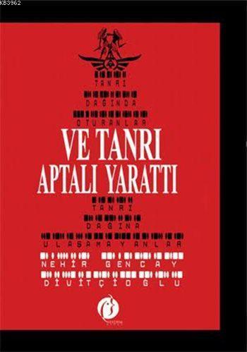 Ve Tanrı Aptalı Yarattı; Tanrı Dağında Oturanlar Tanrı Dağına Ulaşamayanlar