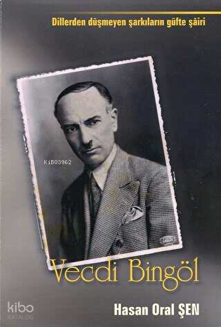 Vecdi Bingöl;Dillerden Düşmeyen Şarkıların Güfte Şairi
