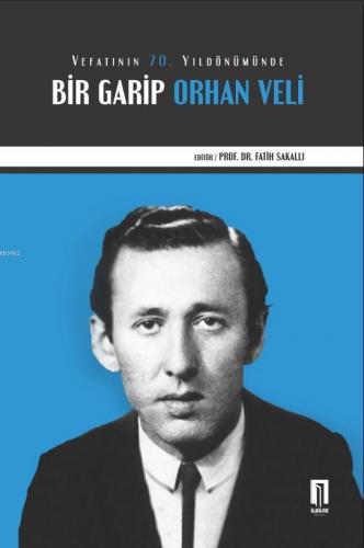 Vefatının 70. Yıldönümünde Bir Garip Orhan Veli