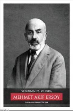 Vefatının 75. Yılında : Mehmet Akif Ersoy (Ciltli)