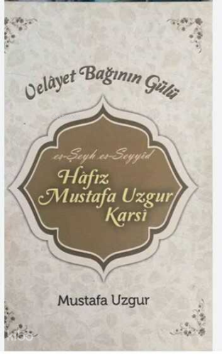 Velayet Bağının Gülü (Ciltli);es-Şeyh es-Seyyid Hafız Mustafa Uzgur Karsi