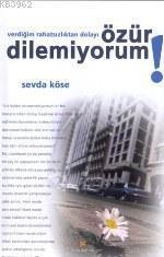 Verdiğim Rahatsızlıktan Dolayı; Özür Dilemiyorum!