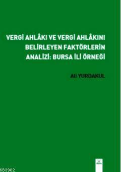 Vergi Ahlakı ve Vergi Ahlakını Belirleyen Faktörlerin Analizi: Bursa İli Örneği
