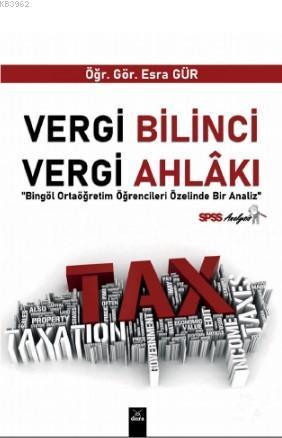Vergi Bilinci Vergi Ahlakı ' Bingöl Ortaöğretim Öğrencileri Üzerinde Bir Analiz'