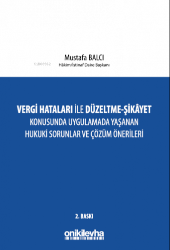 Vergi Hataları İle Düzeltme;Şikayet Konusunda Uygulamada Yaşanan Hukuki Sorunlar ve Çözüm Önerileri