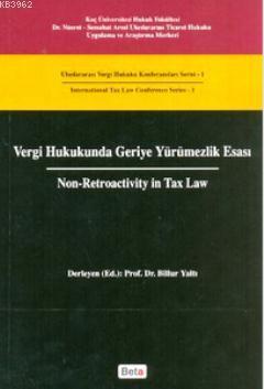 Vergi Hukukunda Geriye Yürümezlik Esası - Non - Retroactivity In Tax Law; Uluslararası Vergi Hukuku Konferansları Serisi - 1 / International Tax Law Conference