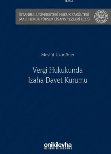 Vergi Hukukunda İzaha Davet Kurumu; İstanbul Üniversitesi Hukuk Fakültesi Mali Hukuk Yüksek Lisans Tezleri Dizisi No: 1