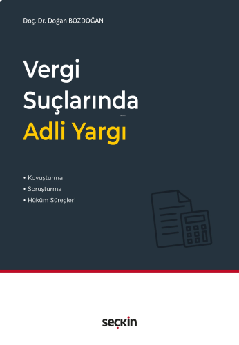 Vergi Suçlarında Adli Yargı;Kovuşturma, Soruşturma ve Hüküm Süreçleri