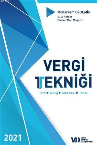 Vergi Tekniği 2021 (Ciltli); Tarih-Tebliğ-Tahakkuk-Tahsis