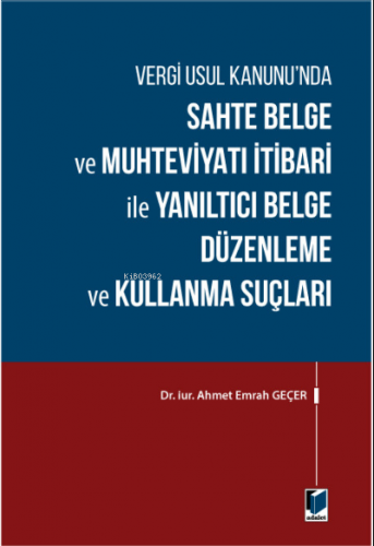 Vergi Usul Kanunu'nda Sahte Belge ve Muhteviyatı İtibari ile Yanıltıcı Belge Düzenleme ve Kullanma Suçları