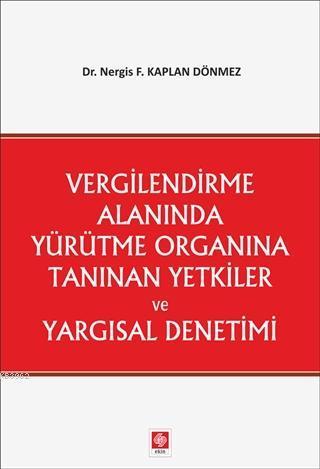 Vergilendirme Alanında Yürütme Organına Tanınan Yetkiler ve Yargısal Denetimi