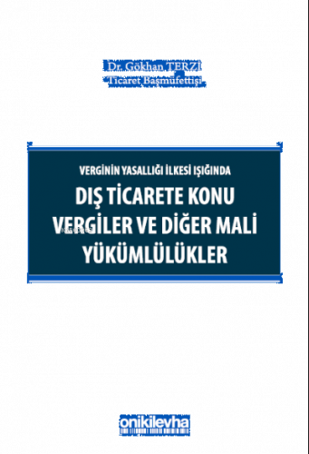 Verginin Yasallığı İlkesi Işığında Dış Ticarete Konu Vergiler ve Diğer Mali Yükümlülükler