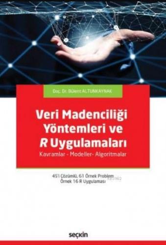 Veri Madenciliği Yöntemleri ve R Uygulamaları; Kavramlar – Modeller– Algoritmalar