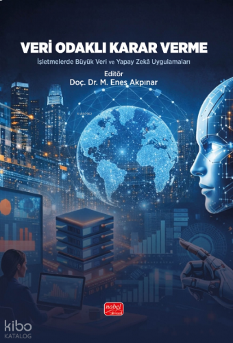 Veri Odaklı Karar Verme;İşletmelerde Büyük Veri ve Yapay Zekâ Uygulamaları