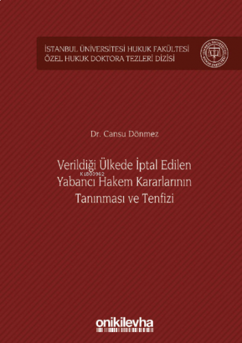 Verildiği Ülkede İptal Edilen Yabancı Hakem Kararlarının Tanınması ve Tenfizi;İstanbul Üniversitesi Hukuk Fakültesi Özel Hukuk Doktora Tezleri Dizisi No: 36
