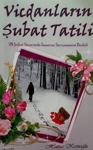 Vicdanların Şubat Tatili; 28 Şubat Sürecinde İnancın Savunmasının Bedeli