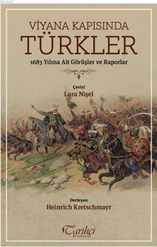 Viyana Kapısında Türkler; 1683 Yılına Ait Görüşler ve Raporlar