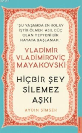 Vladimir Vladimiroviç Mayakovski / Hiçbir Şey Silemez Aşkı