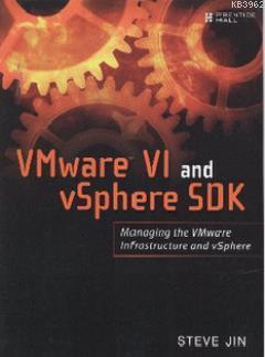 VMware VI and vSphere SDK; Managing the VMware Infrastructure and vSphere