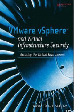 VMware vSphere and Virtual Infrastructure Security; Securing the Virtual Environment