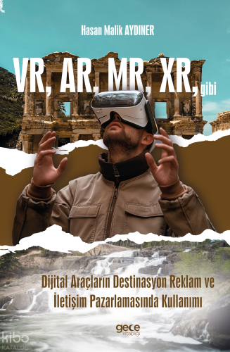 VR, AR, MR, XR, gibi Dijital Araçların Destinasyon Reklam ve İletişim Pazarlamasında Kullanımı