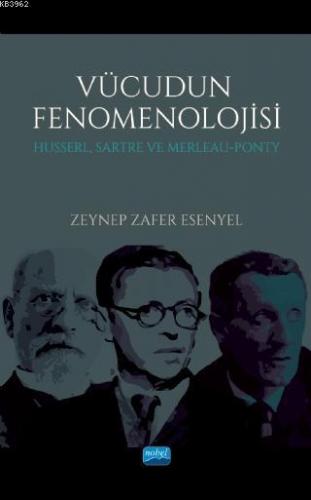 Vücudun Fenomenolijisi; Husserl, Sartre Ve Merleau-Ponty