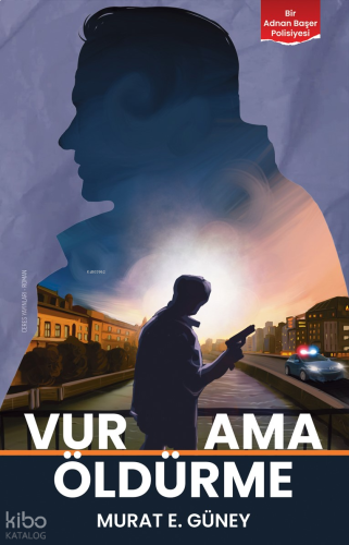 Vur Ama Öldürme;Bir Adnan Başer Polisiyesi
