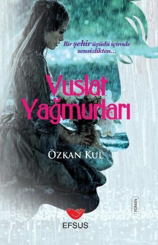 Vuslat Yağmurları; Bir Şehir Üşüdü İçimde Sensizlikten