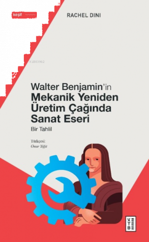 Walter Benjamin’in Mekanik Yeniden Üretim Çağında Sanat Eseri;Bir Tahlil