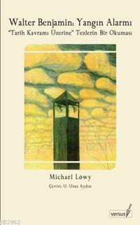 Walter Benjamin: Yangın Alarmı; Tarih Kavramı Üzerine" Tezlerin Bir Okuması