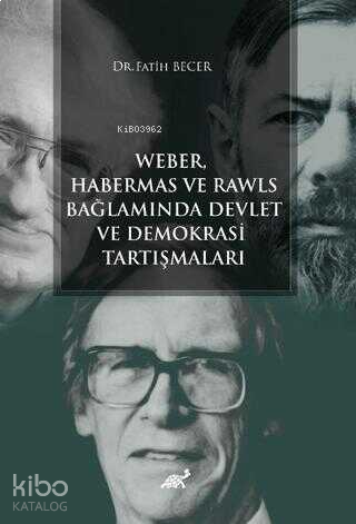 Weber Habermas ve Rawls Bağlamında Devlet ve Demokrasi Tartışmaları