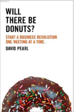 Will there be Donuts?: Start a business revolution one meeting at a time