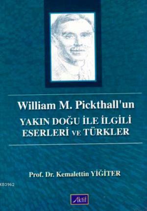 William M. Pickhall'un; Yakın Doğu ile İlgili Eserleri ve Türkler