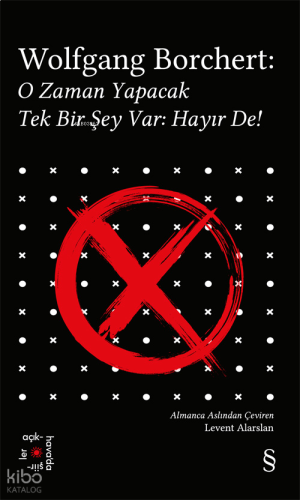 Wolfgang Borchert; O Zaman Yapacak Tek Bir Şey Var: Hayır De!