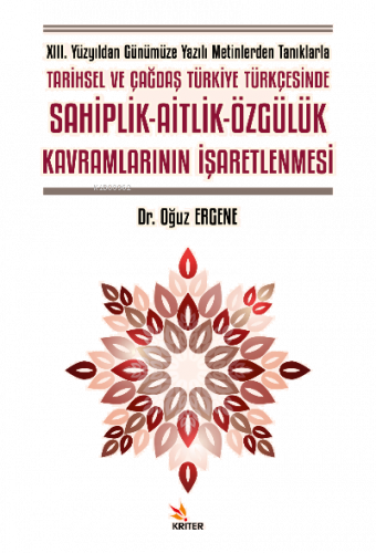 XIII. Yüzyıldan Günümüze Yazılı Metinlerden Tanıklarla Tarihsel ve Çağdaş Türkiye Türkçesinde Sahiplik- Aitlik-Özgülük Kavramlarının İşaretlenmesi
