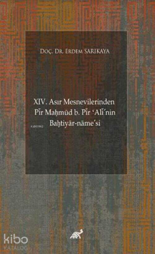 XIV. Asır Mesnevilerinden Pir Maḥmud b. Pir ʻAli'nin Baḫtiyar-name'si (Giriş-Şekil ve Muhteva İncelemesi-Metin)